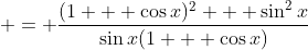 = \frac{(1 + \cos{x})^2 + \sin^2{x}}{\sin{x}(1 + \cos{x})}