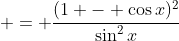  = \frac{(1 - \cos{x})^2}{\sin^2{x}}