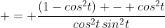  = \frac{(1-cos^2t) - cos^2t}{cos^2t\,sin^2t}