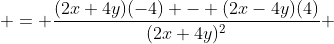  = \frac{(2x+4y)(-4) - (2x-4y)(4)}{(2x+4y)^2} 