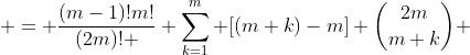  = \frac{(m-1)!m!}{(2m)! } \sum_{k=1}^m [(m+k)-m] \binom{2m}{m+k} 