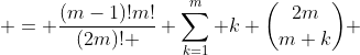  = \frac{(m-1)!m!}{(2m)! } \sum_{k=1}^m k \binom{2m}{m+k} 