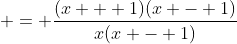  = \frac{(x + 1)(x - 1)}{x(x - 1)}