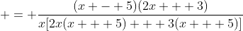  = \frac{(x - 5)(2x + 3)}{x[2x(x + 5) + 3(x + 5)]}