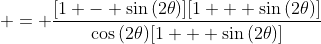  = \frac{[1 - \sin{(2\theta)}][1 + \sin{(2\theta)}]}{\cos{(2\theta)}[1 + \sin{(2\theta)}]}