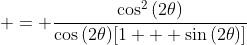  = \frac{\cos^2{(2\theta)}}{\cos{(2\theta)}[1 + \sin{(2\theta)}]}