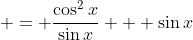  = \frac{\cos^2{x}}{\sin{x}} + \sin{x}