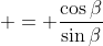  = \frac{\cos{\beta}}{\sin{\beta}}
