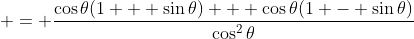  = \frac{\cos{\theta}(1 + \sin{\theta}) + \cos{\theta}(1 - \sin{\theta})}{\cos^2{\theta}}
