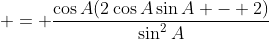  = \frac{\cos{A}(2\cos{A}\sin{A} - 2)}{\sin^2{A}}
