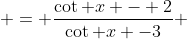  = \frac{\cot x - 2}{\cot x -3} 
