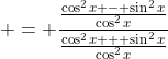  = \frac{\frac{\cos^2{x} - \sin^2{x}}{\cos^2{x}}}{\frac{\cos^2{x} + \sin^2{x}}{\cos^2{x}}}