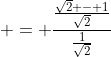  = \frac{\frac{\sqrt{2} - 1}{\sqrt{2}}}{\frac{1}{\sqrt{2}}}