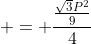  = \frac{\frac{\sqrt{3}P^2}{9}}{4}