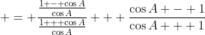  = \frac{\frac{1 - \cos{A}}{\cos{A}}}{\frac{1 + \cos{A}}{\cos{A}}} + \frac{\cos{A} - 1}{\cos{A} + 1}