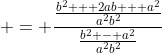  = \frac{\frac{b^2 + 2ab + a^2}{a^2b^2}}{\frac{b^2 - a^2}{a^2b^2}}