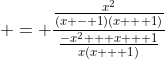  = \frac{\frac{x^2}{(x - 1)(x + 1)}}{\frac{-x^2 + x + 1}{x(x + 1)}}