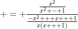  = \frac{\frac{x^2}{x^2 - 1}}{\frac{-x^2 + x + 1}{x(x + 1)}}