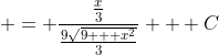  = \frac{\frac{x}{3}}{\frac{9\sqrt{9 + x^2}}{3}} + C