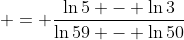  = \frac{\ln{5} - \ln{3}}{\ln{59} - \ln{50}}