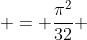  = \frac{\pi^2}{32} 