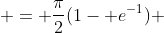  = \frac{\pi}{2}(1- e^{-1}) 