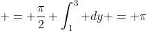  = \frac{\pi}{2} \int_1^3 dy = \pi