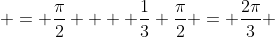  = \frac{\pi}{2}  + \frac{1}{3} \frac{\pi}{2} = \frac{2\pi}{3} 