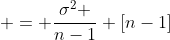 = \frac{\sigma^2 }{n-1} \left[n-1\right]