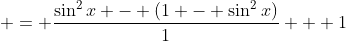  = \frac{\sin^2{x} - (1 - \sin^2{x})}{1} + 1