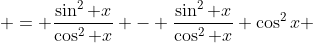  = \frac{\sin^2 x}{\cos^2 x} - \frac{\sin^2 x}{\cos^2 x} \cos^2x 