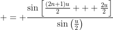  = \frac{\sin{\left[\frac{(2n+1)u}{2} + \frac{2u}{2}\right]}}{\sin{\left(\frac{u}{2}\right)}}