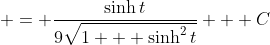  = \frac{\sinh{t}}{9\sqrt{1 + \sinh^2{t}}} + C