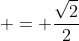  = \frac{\sqrt{2}}{2}