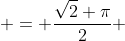  = \frac{\sqrt{2} \pi}{2} 