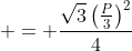  = \frac{\sqrt{3}\left(\frac{P}{3}\right)^2}{4}