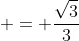  = \frac{\sqrt{3}}{3}