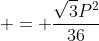  = \frac{\sqrt{3}P^2}{36}