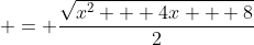  = \frac{\sqrt{x^2 + 4x + 8}}{2}