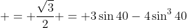  = \frac{\sqrt3}{2} = 3\sin40-4\sin^340