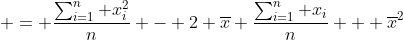 = \frac{\sum_{i=1}^n x_i^2}{n} - 2 \overline{x} \frac{\sum_{i=1}^n x_i}{n} + \overline{x}^2