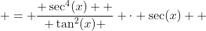  = \frac{ \sec^4(x)  }{ \tan^2(x) } \cdot \sec(x)  