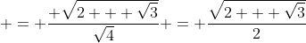  = \frac{ \sqrt{2 + \sqrt{3}}}{\sqrt{4}} = \frac{\sqrt{2 + \sqrt{3}}}{2}