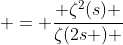  = \frac{ \zeta^2(s) }{\zeta(2s ) }