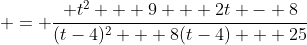  = \frac{ t^2 + 9 + 2t - 8}{(t-4)^2 + 8(t-4) + 25}