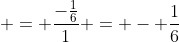  = \frac{-\frac{1}{6}}{1} = - \frac{1}{6}