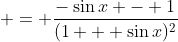  = \frac{-\sin{x} - 1}{(1 + \sin{x})^2}