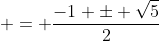  = \frac{-1 \pm \sqrt{5}}{2}