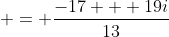  = \frac{-17 + 19i}{13}