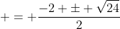  = \frac{-2 \pm \sqrt{24}}{2}